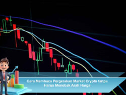 Cara Membaca Pergerakan Market Crypto tanpa Harus Menebak Arah Harga