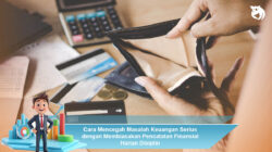 Cara Mencegah Masalah Keuangan Serius dengan Membiasakan Pencatatan Finansial Harian Disiplin