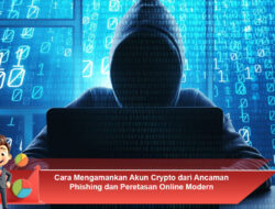 Cara Mengamankan Akun Crypto dari Ancaman Phishing dan Peretasan Online Modern