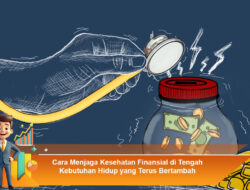 Cara Menjaga Kesehatan Finansial di Tengah Kebutuhan Hidup yang Terus Bertambah