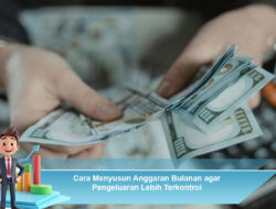 Cara Menyusun Anggaran Bulanan agar Pengeluaran Lebih Terkontrol
