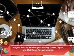 Langkah Praktis Membangun Strategi Bisnis Digital yang Stabil dan Menguntungkan