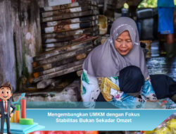 Mengembangkan UMKM dengan Fokus Stabilitas Bukan Sekadar Omzet