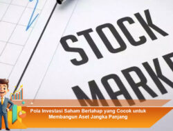 Pola Investasi Saham Bertahap yang Cocok untuk Membangun Aset Jangka Panjang