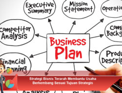Strategi Bisnis Terarah Membantu Usaha Berkembang Sesuai Tujuan Strategis