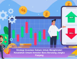 Strategi Investasi Saham Untuk Menghindari Kesalahan Umum Investor Baru Berulang Jangka Panjang