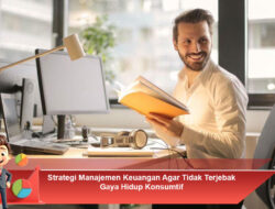 Strategi Manajemen Keuangan Agar Tidak Terjebak Gaya Hidup Konsumtif