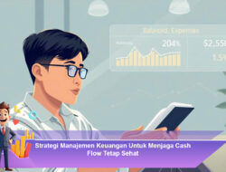 Strategi Manajemen Keuangan Untuk Menjaga Cash Flow Tetap Sehat