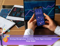 Strategi Menghadapi Volatilitas Pasar Agar Investasi Tetap Stabil