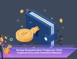 Strategi Mengoptimalkan Penggunaan Wallet Cryptocurrency untuk Keamanan Maksimal