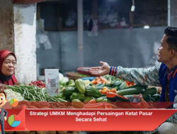 Strategi UMKM Menghadapi Persaingan Ketat Pasar Secara Sehat