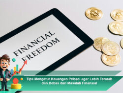 Tips Mengatur Keuangan Pribadi agar Lebih Terarah dan Bebas dari Masalah Finansial