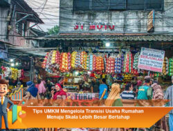 Tips UMKM Mengelola Transisi Usaha Rumahan Menuju Skala Lebih Besar Bertahap
