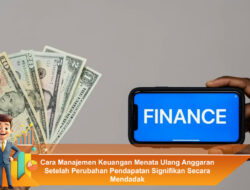 Cara Manajemen Keuangan Menata Ulang Anggaran Setelah Perubahan Pendapatan Signifikan Secara Mendadak