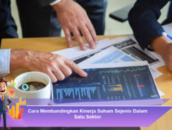 Cara Membandingkan Kinerja Saham Sejenis Dalam Satu Sektor