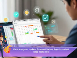 Cara Mengatur Jadwal Evaluasi Saham Agar Investasi Tetap Terkontrol