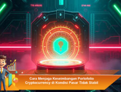 Cara Menjaga Keseimbangan Portofolio Cryptocurrency di Kondisi Pasar Tidak Stabil