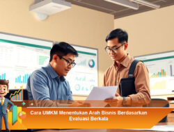 Cara UMKM Menentukan Arah Bisnis Berdasarkan Evaluasi Berkala