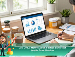 Cara UMKM Menyesuaikan Strategi Bisnis Saat Kondisi Pasar Berubah