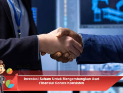 Investasi Saham Untuk Mengembangkan Aset Finansial Secara Konsisten