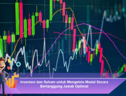 Investasi dan Saham untuk Mengelola Modal Secara Bertanggung Jawab Optimal