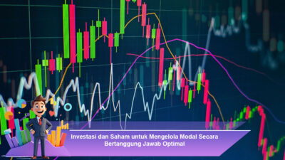 Investasi dan Saham untuk Mengelola Modal Secara Bertanggung Jawab Optimal