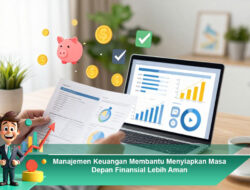 Manajemen Keuangan Membantu Menyiapkan Masa Depan Finansial Lebih Aman