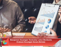 Manajemen Keuangan Terstruktur untuk Membantu Evaluasi Keuangan Secara Berkala