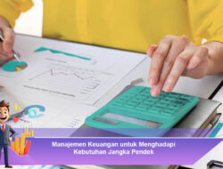 Manajemen Keuangan untuk Menghadapi Kebutuhan Jangka Pendek