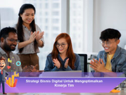 Strategi Bisnis Digital Untuk Mengoptimalkan Kinerja Tim