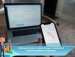 Strategi Investasi Saham Dengan Pendekatan Sederhana Namun Konsisten