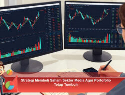 Strategi Membeli Saham Sektor Media Agar Portofolio Tetap Tumbuh