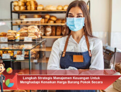 Langkah Strategis Manajemen Keuangan Untuk Menghadapi Kenaikan Harga Barang Pokok Secara Tiba