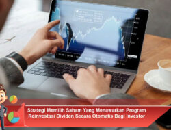 Strategi Memilih Saham Yang Menawarkan Program Reinvestasi Dividen Secara Otomatis Bagi Investor
